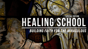 Healing School: Building Faith for the Miraculous