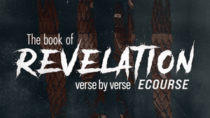 The Book of Revelation: A Verse by Verse Study